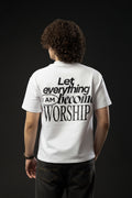LET EVERYTHING I AM BECOME WORSHIP White T-shirt