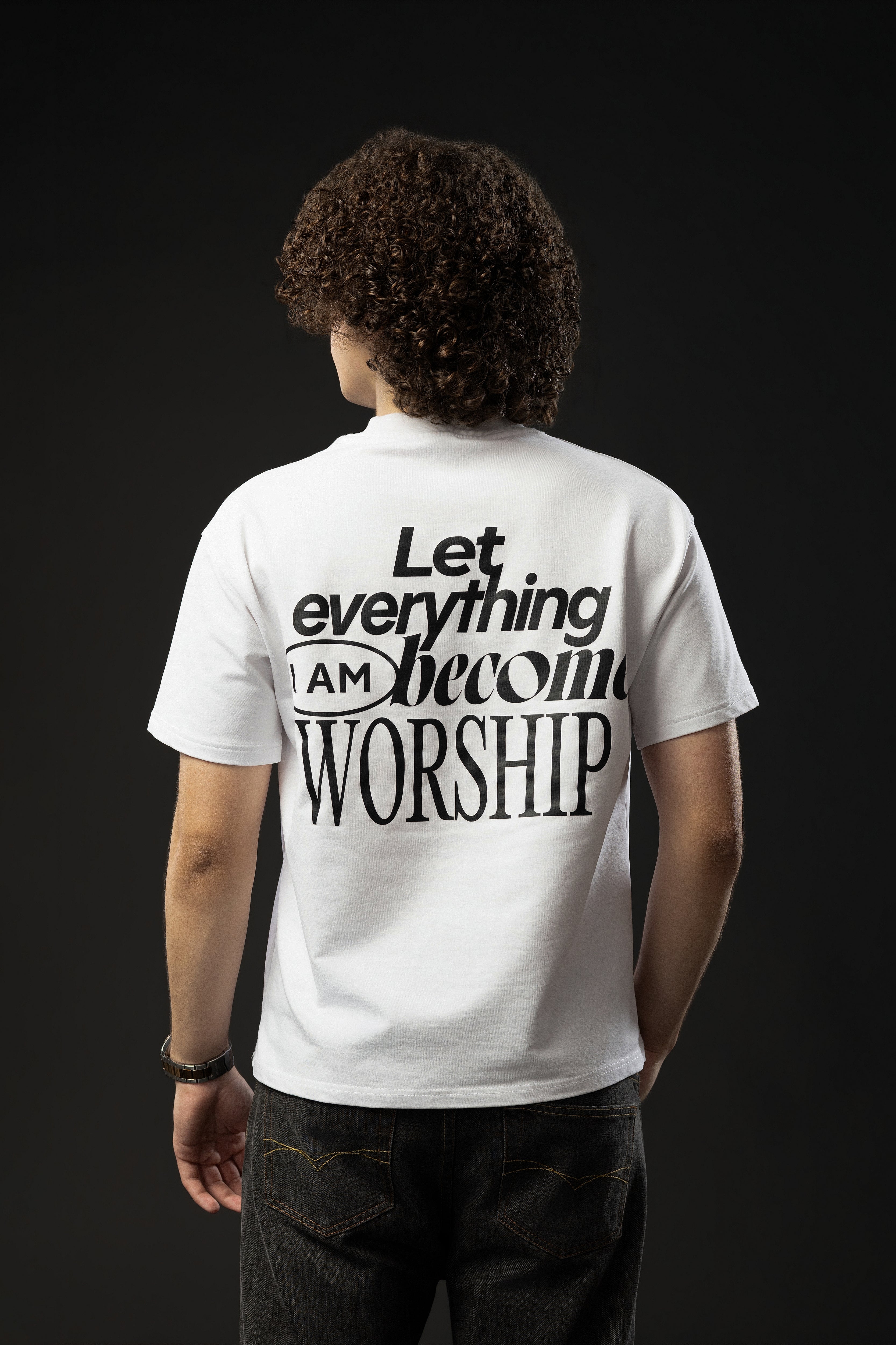 LET EVERYTHING I AM BECOME WORSHIP White T-shirt