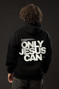 ONLY JESUS CAN Black Hoodie